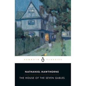 The House of the Seven Gables -- Nathaniel Hawthorne